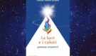 Recensioni Libri: “La Luce e i Colori – Potenze Creatrici” di Omraam Mikhaël Aïvanhov (Prosveta)